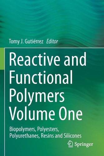 Reactive and Functional Polymers Volume One: Biopolymers, Polyesters, Polyurethanes, Resins and Silicones. 2020 ed.