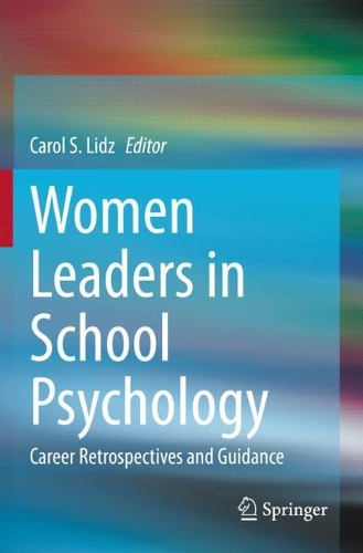 Women Leaders in School Psychology: Career Retrospectives and Guidance. 2020 ed.