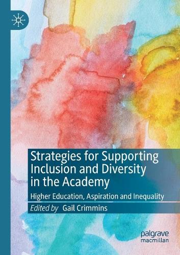 Strategies for Supporting Inclusion and Diversity in the Academy: Higher Education, Aspiration and Inequality. 2020 ed.