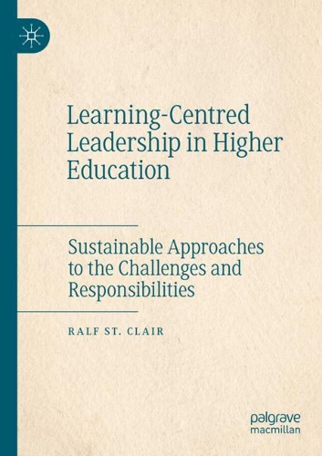 Learning-Centred Leadership in Higher Education: Sustainable Approaches to the Challenges and Responsibilities. 2020 ed.