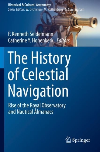 The History of Celestial Navigation: Rise of the Royal Observatory and Nautical Almanacs. 2020 ed.