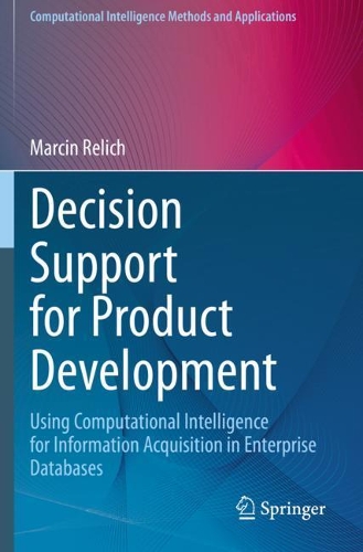 Decision Support for Product Development: Using Computational Intelligence for Information Acquisition in Enterprise Databases. 2021 ed.