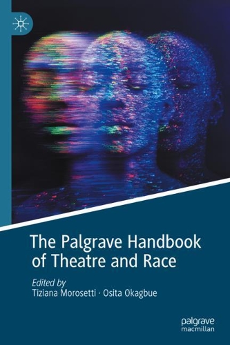 The Palgrave Handbook of Theatre and Race. 2021 ed.