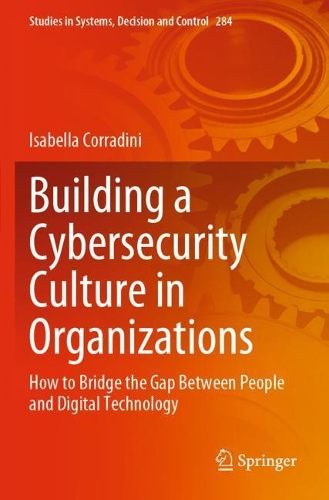 Building a Cybersecurity Culture in Organizations: How to Bridge the Gap Between People and Digital Technology. 2020 ed.