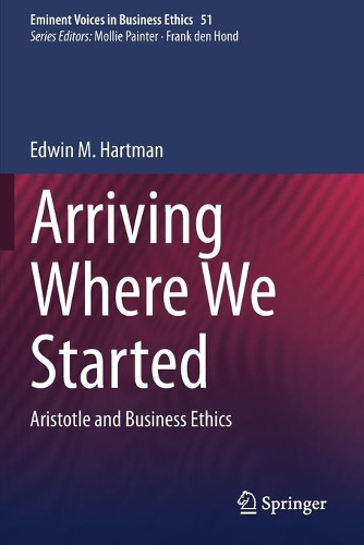 Arriving Where We Started: Aristotle and Business Ethics. 2020 ed.