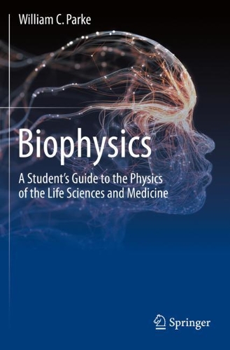Biophysics: A Student's Guide to the Physics of the Life Sciences and Medicine. 2020 ed.