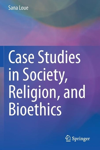 Case Studies in Society, Religion, and Bioethics. 2020 ed.