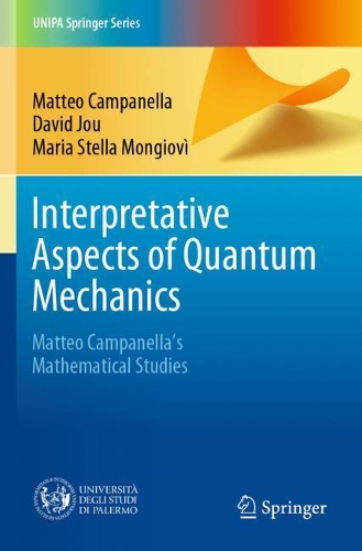 Interpretative Aspects of Quantum Mechanics: Matteo Campanella's Mathematical Studies. 2020 ed.