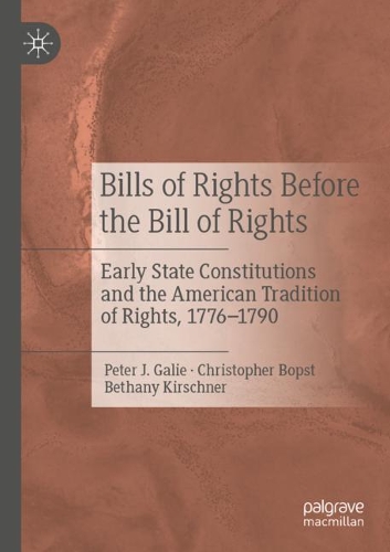 Bills of Rights Before the Bill of Rights: Early State Constitutions and the American Tradition of Rights, 1776-1790. 2020 ed.