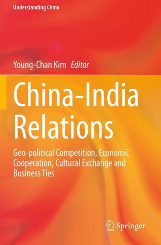 China-India Relations: Geo-political Competition, Economic Cooperation, Cultural Exchange and Business Ties. 2020 ed.