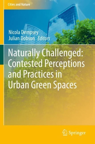 Naturally Challenged: Contested Perceptions and Practices in Urban Green Spaces. 2020 ed.