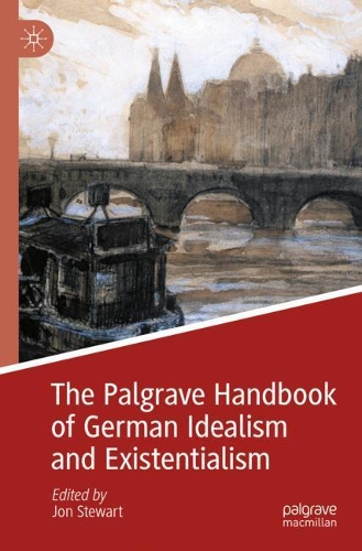The Palgrave Handbook of German Idealism and Existentialism. 2020 ed.