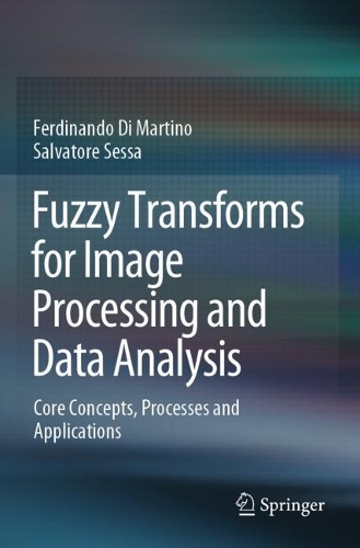Fuzzy Transforms for Image Processing and Data Analysis: Core Concepts, Processes and Applications. 2020 ed.