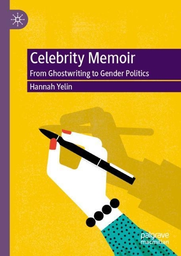 Celebrity Memoir: From Ghostwriting to Gender Politics. 1st ed. 2020