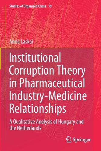 Institutional Corruption Theory in Pharmaceutical Industry-Medicine Relationships: A Qualitative Analysis of Hungary and the Netherlands. 2020 ed.