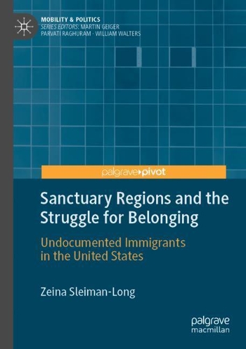 Sanctuary Regions and the Struggle for Belonging: Undocumented Immigrants in the United States. 2020 ed.