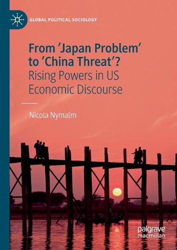 From 'Japan Problem' to 'China Threat'?: Rising Powers in US Economic Discourse. 2020 ed.