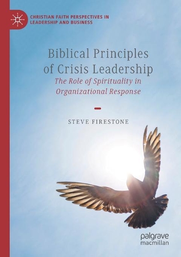 Biblical Principles of Crisis Leadership: The Role of Spirituality in Organizational Response. 2020 ed.