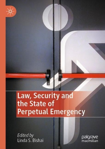 Law, Security and the State of Perpetual Emergency. 2020 ed.