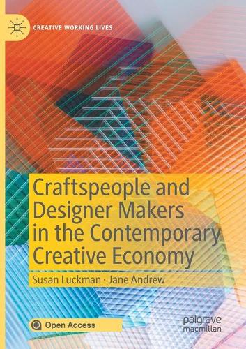Craftspeople and Designer Makers in the Contemporary Creative Economy. 1st ed. 2020