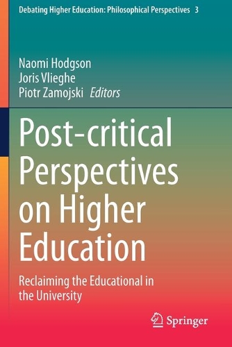 Post-critical Perspectives on Higher Education: Reclaiming the Educational in the University. 2020 ed.