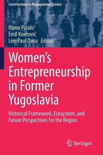 Women's Entrepreneurship in Former Yugoslavia: Historical Framework, Ecosystem, and Future Perspectives for the Region. 2020 ed.