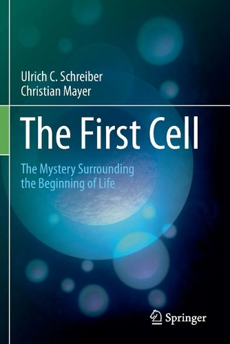 The First Cell: The Mystery Surrounding the Beginning of Life. 2020 ed.
