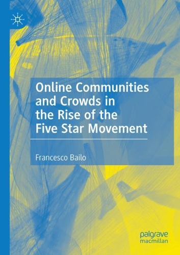 Online Communities and Crowds in the Rise of the Five Star Movement. 2020 ed.