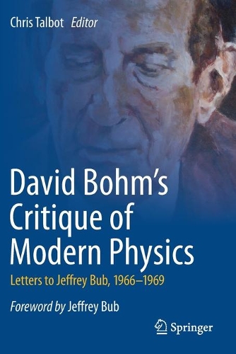David Bohm's Critique of Modern Physics: Letters to Jeffrey Bub, 1966-1969. 2020 ed.