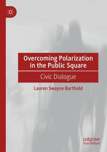 Overcoming Polarization in the Public Square: Civic Dialogue. 2020 ed.