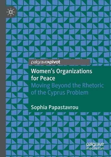 Women's Organizations for Peace: Moving Beyond the Rhetoric of the Cyprus Problem. 2021 ed.