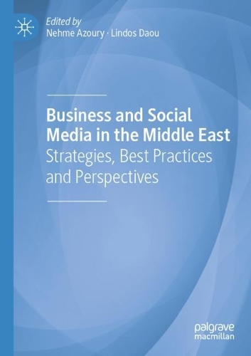 Business and Social Media in the Middle East: Strategies, Best Practices and Perspectives. 1st ed. 2020