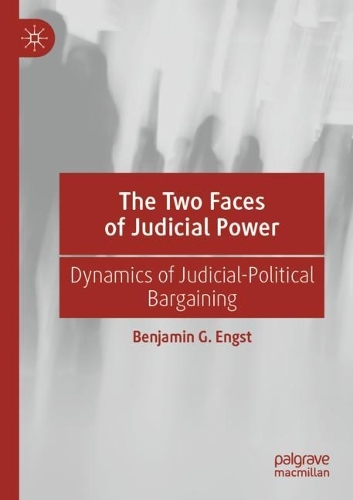 The Two Faces of Judicial Power: Dynamics of Judicial-Political Bargaining. 2021 ed.