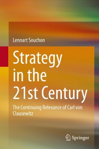 Strategy in the 21st Century: The Continuing Relevance of Carl von Clausewitz. 2020 ed.