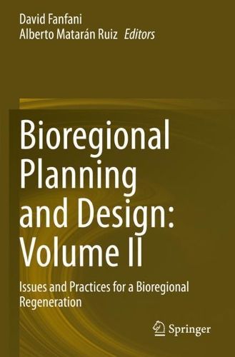 Bioregional Planning and Design: Volume II: Issues and Practices for a Bioregional Regeneration. 2020 ed.