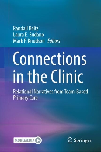 Connections in the Clinic: Relational Narratives from Team-Based Primary Care. 2021 ed.
