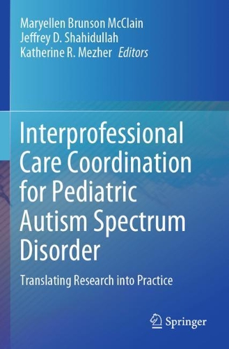 Interprofessional Care Coordination for Pediatric Autism Spectrum Disorder: Translating Research into Practice. 2020 ed.