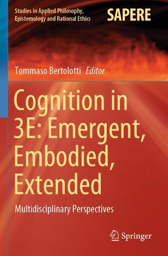 Cognition in 3E: Emergent, Embodied, Extended: Multidisciplinary Perspectives. 2020 ed.