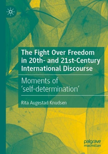 The Fight Over Freedom in 20th- and 21st-Century International Discourse: Moments of 'self-determination'. 2020 ed.