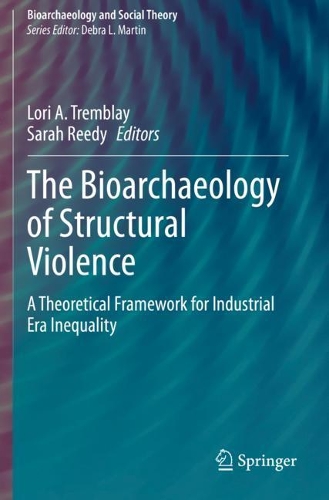 The Bioarchaeology of Structural Violence: A Theoretical Framework for Industrial Era Inequality. 2020 ed.