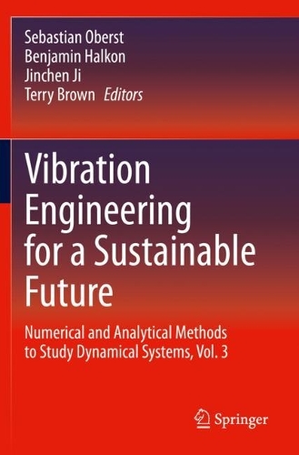 Vibration Engineering for a Sustainable Future: Numerical and Analytical Methods to Study Dynamical Systems, Vol. 3. 2021 ed.