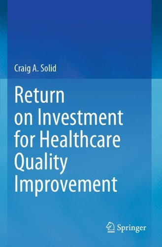 Return on Investment for Healthcare Quality Improvement. 2020 ed.