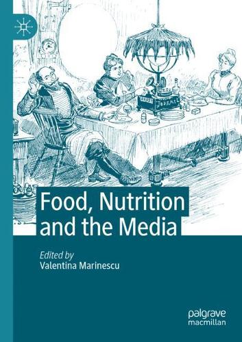 Food, Nutrition and the Media. 1st ed. 2020