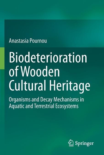 Biodeterioration of Wooden Cultural Heritage: Organisms and Decay Mechanisms in Aquatic and Terrestrial Ecosystems. 2020 ed.