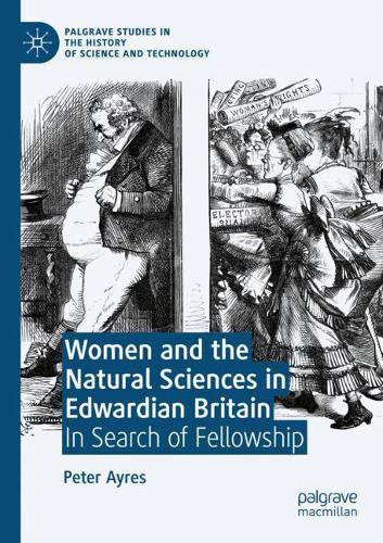 Women and the Natural Sciences in Edwardian Britain: In Search of Fellowship. 2020 ed.