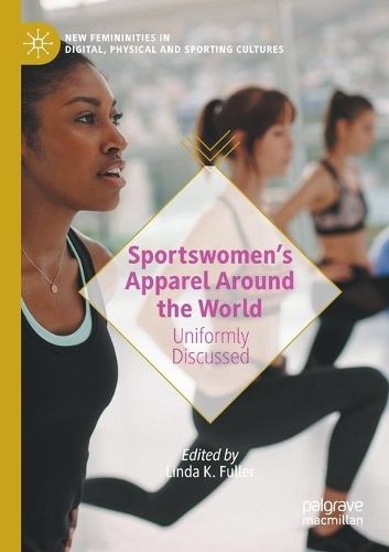 Sportswomen's Apparel Around the World: Uniformly Discussed. 2021 ed.