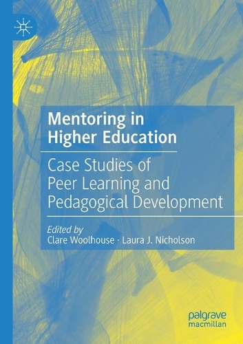 Mentoring in Higher Education: Case Studies of Peer Learning and Pedagogical Development. 2020 ed.