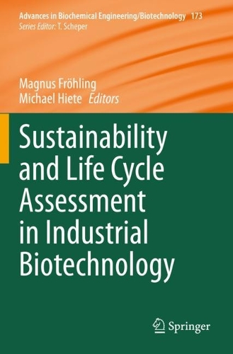 Sustainability and Life Cycle Assessment in Industrial Biotechnology. 1st ed. 2020