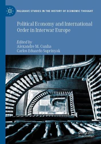 Political Economy and International Order in Interwar Europe. 2021 ed.