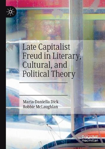 Late Capitalist Freud in Literary, Cultural, and Political Theory.